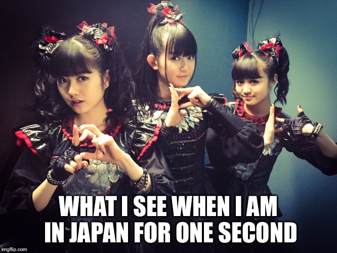 WHAT I SEE WHEN I AM IN JAPAN FOR ONE SECOND | made w/ Imgflip meme maker