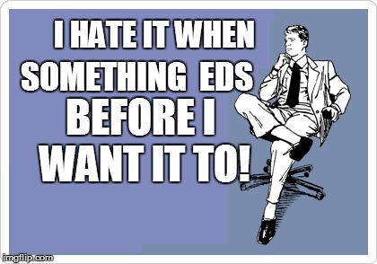 I HATE IT WHEN BEFORE I WANT IT TO! SOMETHING  EDS | made w/ Imgflip meme maker