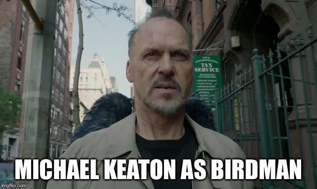 MICHAEL KEATON AS BIRDMAN | made w/ Imgflip meme maker