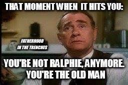 The Old Man | FATHERHOOD IN THE TRENCHES | image tagged in christmas,a christmas story,parenting | made w/ Imgflip meme maker