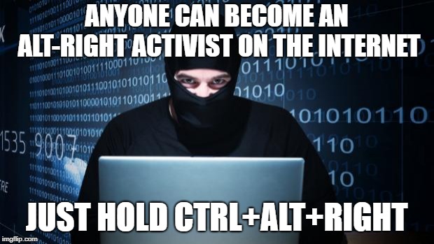 Cyber Ninja | ANYONE CAN BECOME AN ALT-RIGHT ACTIVIST ON THE INTERNET; JUST HOLD CTRL+ALT+RIGHT | image tagged in cyber ninja | made w/ Imgflip meme maker