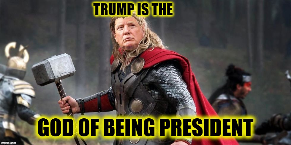 Norse God Trumpor! | TRUMP IS THE GOD OF BEING PRESIDENT | image tagged in norse god trumpor | made w/ Imgflip meme maker