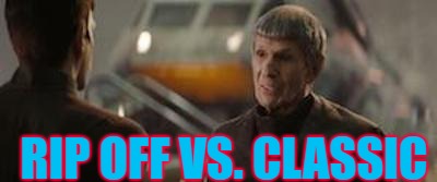 Start Trek 2009 Quinto Nimoy Spock | RIP OFF VS. CLASSIC | image tagged in start trek 2009 quinto nimoy spock | made w/ Imgflip meme maker
