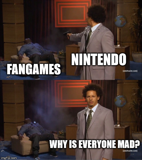 I know it's their property...but still. | NINTENDO; FANGAMES; WHY IS EVERYONE MAD? | image tagged in memes,who killed hannibal,nintendo | made w/ Imgflip meme maker