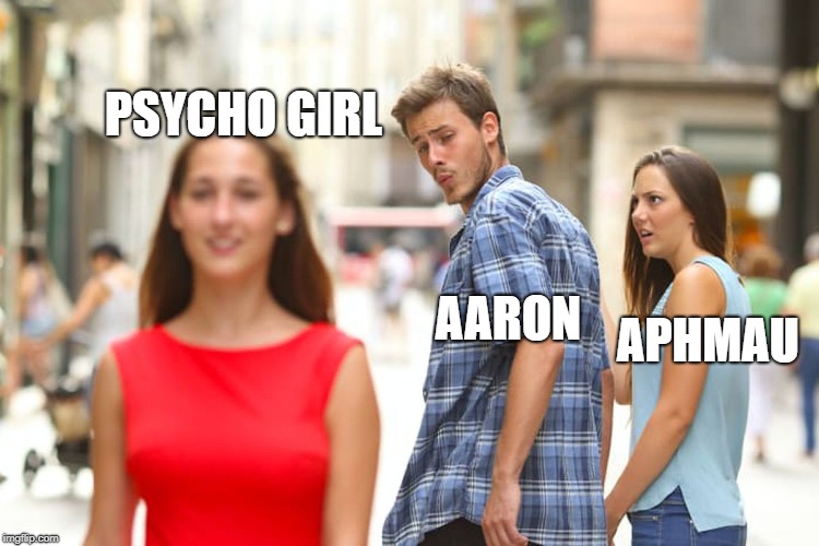 Distracted Boyfriend Meme | PSYCHO GIRL; AARON; APHMAU | image tagged in memes,distracted boyfriend | made w/ Imgflip meme maker