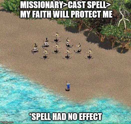 Missionary>Cast Spell | MISSIONARY>CAST SPELL> MY FAITH WILL PROTECT ME; *SPELL HAD NO EFFECT | image tagged in memes,funny,first world problems | made w/ Imgflip meme maker