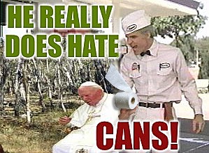 Guess he DOES sh!t in the woods... | image tagged in the jerk,he hates cans,steve martin,pope,woods,palaxote | made w/ Imgflip meme maker