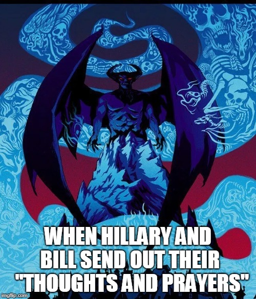 Condolences | WHEN HILLARY AND BILL SEND OUT THEIR 
"THOUGHTS AND PRAYERS" | image tagged in clinton | made w/ Imgflip meme maker