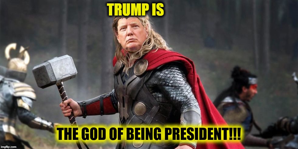 Norse God Trumpor! | TRUMP IS THE GOD OF BEING PRESIDENT!!! | image tagged in norse god trumpor | made w/ Imgflip meme maker