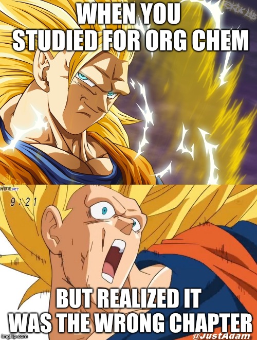 dragon ball super | WHEN YOU STUDIED FOR ORG CHEM; BUT REALIZED IT WAS THE WRONG CHAPTER | image tagged in dragon ball super | made w/ Imgflip meme maker