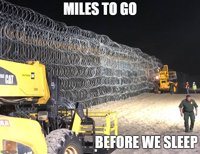Now that looks cool. I like the idea of a wall. Triggered yet? | MILES TO GO; BEFORE WE SLEEP | image tagged in build the wall,trump,maga,random | made w/ Imgflip meme maker