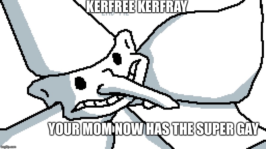 KERFREE KERFRAY; YOUR MOM NOW HAS THE SUPER GAY | image tagged in skidaddle skidoodle | made w/ Imgflip meme maker