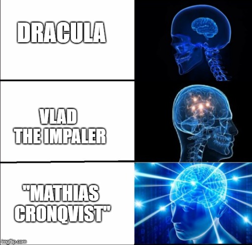 Search it up if you don't know | DRACULA; VLAD THE IMPALER; "MATHIAS CRONQVIST" | image tagged in galaxy brain 3 brains,dracula | made w/ Imgflip meme maker