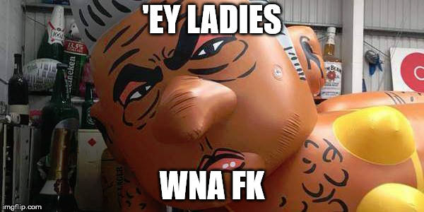 Get the Londinistan look | 'EY LADIES; WNA FK | image tagged in londinistan,london,britain,sadiq khan,balloon | made w/ Imgflip meme maker
