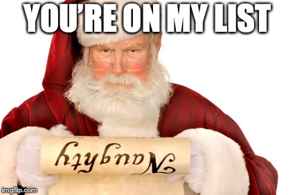Santa Naughty List | YOU’RE ON MY LIST | image tagged in santa naughty list | made w/ Imgflip meme maker