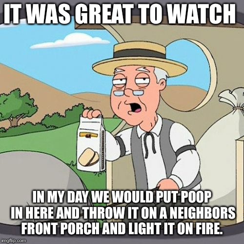 Pepperidge Farm Remembers | IT WAS GREAT TO WATCH; IN MY DAY WE WOULD PUT POOP IN HERE AND THROW IT ON A NEIGHBORS FRONT PORCH AND LIGHT IT ON FIRE. | image tagged in memes,pepperidge farm remembers | made w/ Imgflip meme maker