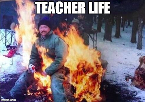 LIGAF | TEACHER LIFE | image tagged in memes,ligaf | made w/ Imgflip meme maker