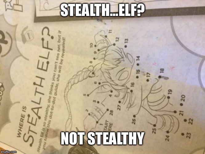 SteTh elf | STEALTH...ELF? NOT STEALTHY | image tagged in funny memes | made w/ Imgflip meme maker