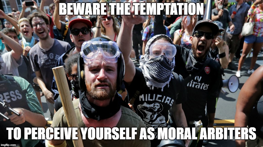 BEWARE THE TEMPTATION TO PERCEIVE YOURSELF AS MORAL ARBITERS | made w/ Imgflip meme maker