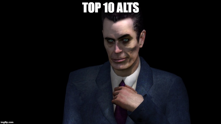 . | TOP 10 ALTS | image tagged in half-life's g-man from the creepy gallery of vagabondsouffl,memes,politics,political meme,political | made w/ Imgflip meme maker