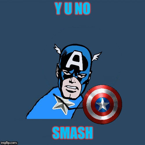 y u no Captain America | Y U NO SMASH | image tagged in y u no captain america | made w/ Imgflip meme maker