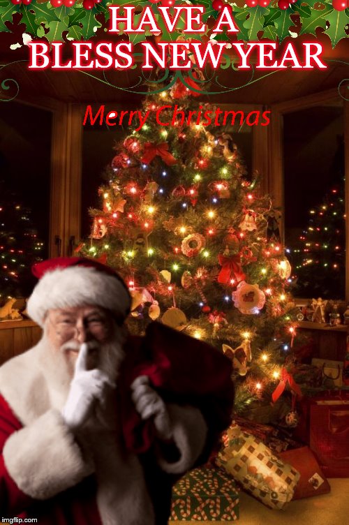 have a bless new year | HAVE A BLESS NEW YEAR | image tagged in merry christmas,santa,christmas tree | made w/ Imgflip meme maker