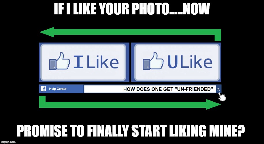 4 FB friends who never click like | IF I LIKE YOUR PHOTO.....NOW; PROMISE TO FINALLY START LIKING MINE? | image tagged in fb like,facebook,like hits,likes,shares,fb friends | made w/ Imgflip meme maker