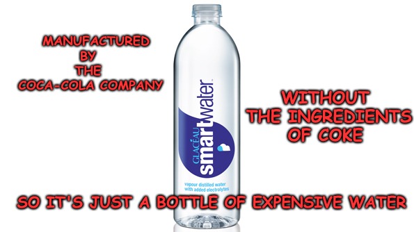 MANUFACTURED BY THE 
COCA-COLA COMPANY WITHOUT THE INGREDIENTS OF COKE SO IT'S JUST A BOTTLE OF EXPENSIVE WATER | made w/ Imgflip meme maker