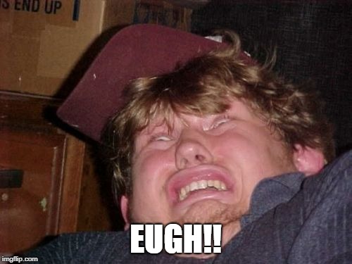WTF Meme | EUGH!! | image tagged in memes,wtf | made w/ Imgflip meme maker