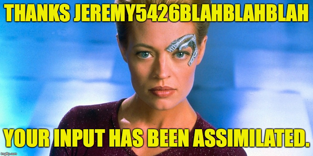 Seven | THANKS JEREMY5426BLAHBLAHBLAH YOUR INPUT HAS BEEN ASSIMILATED. | image tagged in seven | made w/ Imgflip meme maker