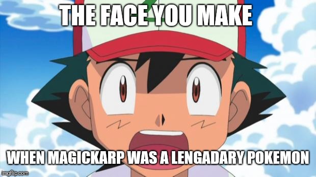 Wait, There's more than 150 Pokemon??? Dafuq | THE FACE YOU MAKE; WHEN MAGICKARP WAS A LENGADARY POKEMON | image tagged in wait there's more than 150 pokemon dafuq | made w/ Imgflip meme maker