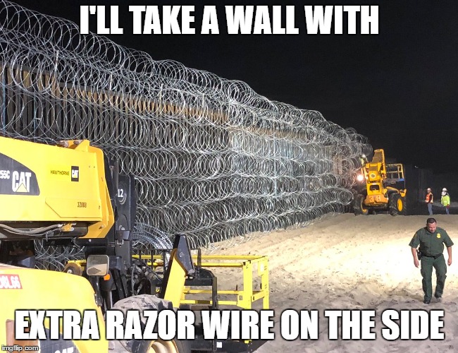 I'LL TAKE A WALL WITH EXTRA RAZOR WIRE ON THE SIDE | made w/ Imgflip meme maker