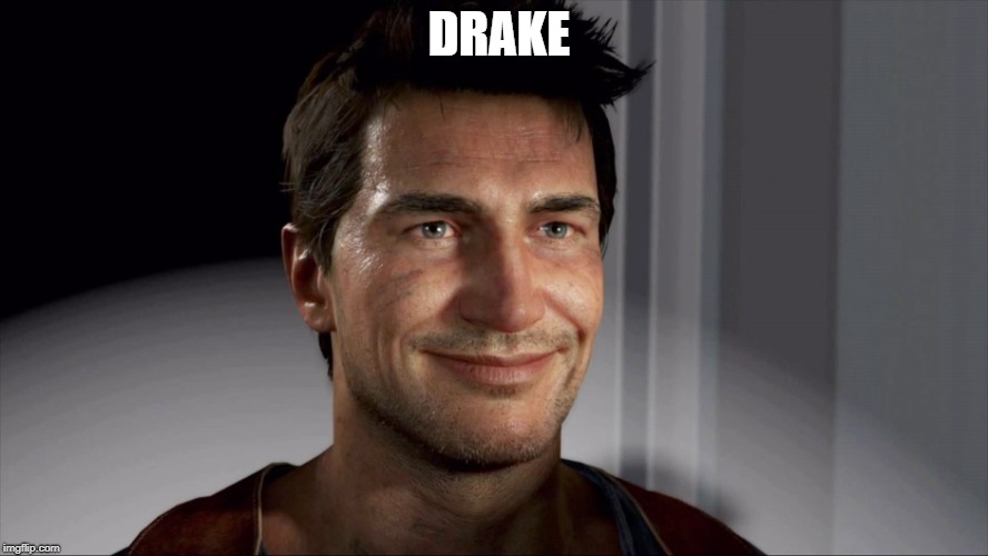 Uncharted Drake Smile | DRAKE | image tagged in uncharted drake smile | made w/ Imgflip meme maker