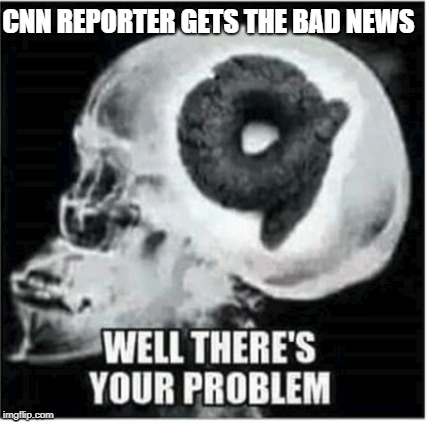 CNN REPORTER GETS THE BAD NEWS | image tagged in memes,cnn fake news | made w/ Imgflip meme maker