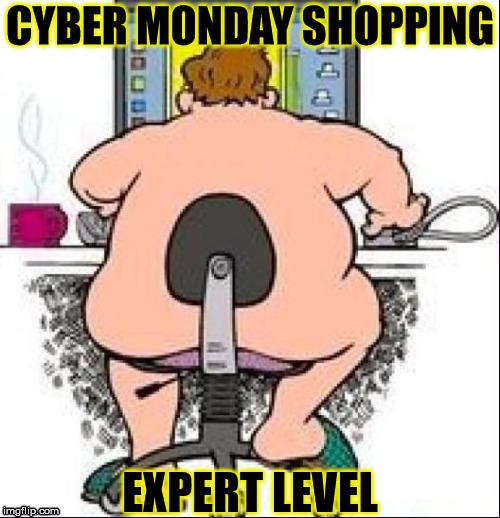 Cyber Monday Shopper |  CYBER MONDAY SHOPPING; EXPERT LEVEL | image tagged in cyber monday,memes,level expert,shop,what if i told you | made w/ Imgflip meme maker