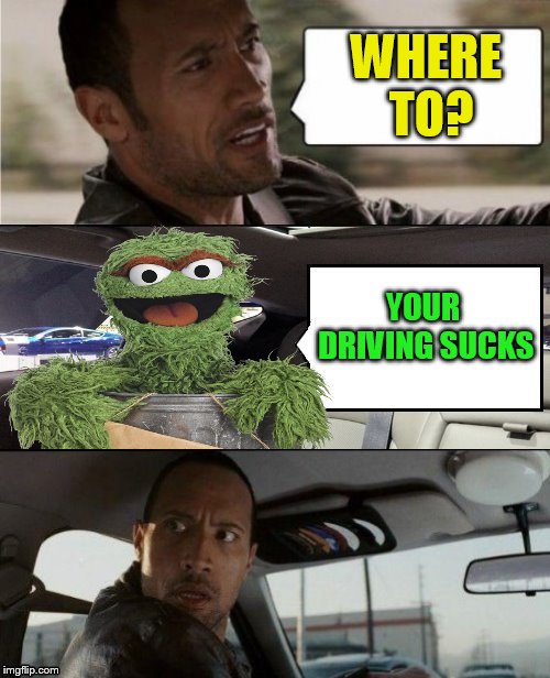 WHERE TO? YOUR DRIVING SUCKS | made w/ Imgflip meme maker
