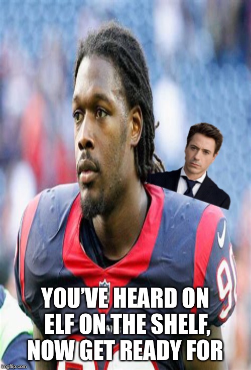 Downey on a Clowney | YOU’VE HEARD ON ELF ON THE SHELF, NOW GET READY FOR | image tagged in robert downey jr,jadeveon clowney,downey,clowney,nfl,elf on the shelf | made w/ Imgflip meme maker
