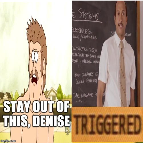 Stay out of this, Denise meme | STAY OUT OF THIS, DENISE | image tagged in regular show,key and peele substitute teacher,triggered,memes,funny | made w/ Imgflip meme maker