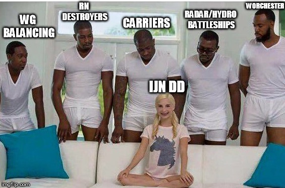 Gangbang | RN DESTROYERS; CARRIERS; WORCHESTER; RADAR/HYDRO BATTLESHIPS; WG BALANCING; IJN DD | image tagged in gangbang | made w/ Imgflip meme maker