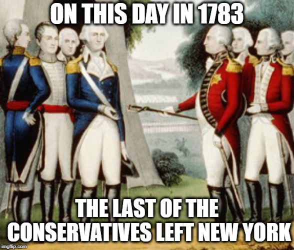 Washington was a liberal by today's standards | ON THIS DAY IN 1783; THE LAST OF THE CONSERVATIVES LEFT NEW YORK | image tagged in memes,politics,history,george washington | made w/ Imgflip meme maker