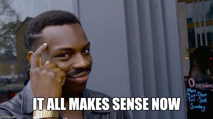 Roll Safe Think About It Meme | IT ALL MAKES SENSE NOW | image tagged in memes,roll safe think about it | made w/ Imgflip meme maker