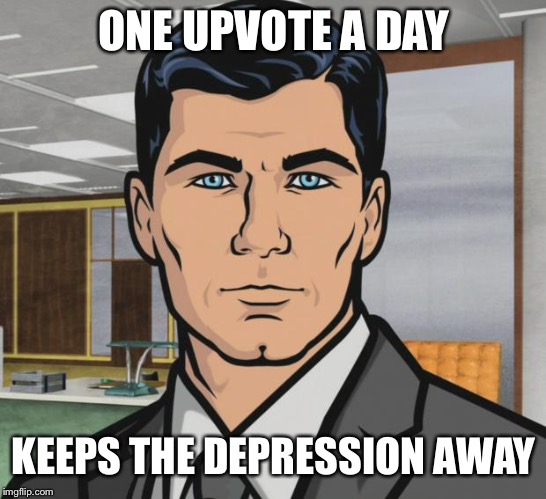 Depression |  ONE UPVOTE A DAY; KEEPS THE DEPRESSION AWAY | image tagged in memes,doctor,upvote,depression,apple,archer | made w/ Imgflip meme maker
