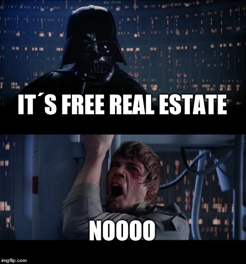 Star Wars No Meme | IT´S FREE REAL ESTATE; NOOOO | image tagged in memes,star wars no | made w/ Imgflip meme maker