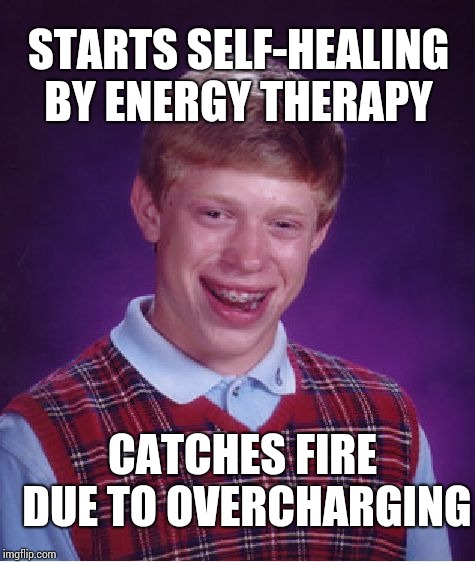 Bad Luck Brian Meme | STARTS SELF-HEALING BY ENERGY THERAPY; CATCHES FIRE DUE TO OVERCHARGING | image tagged in memes,bad luck brian | made w/ Imgflip meme maker