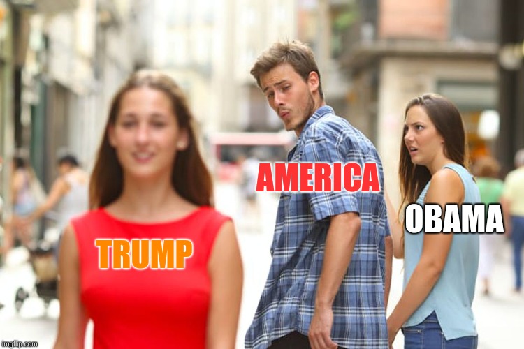 TRUMP AMERICA OBAMA | image tagged in memes,distracted boyfriend | made w/ Imgflip meme maker