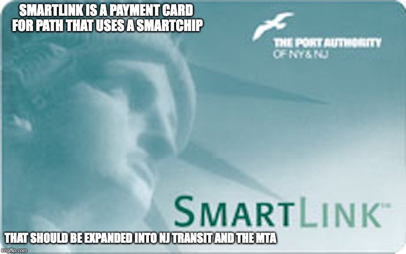 Smartlink Card | SMARTLINK IS A PAYMENT CARD FOR PATH THAT USES A SMARTCHIP; THAT SHOULD BE EXPANDED INTO NJ TRANSIT AND THE MTA | image tagged in smarklink,contactless payment,public transport,memes | made w/ Imgflip meme maker