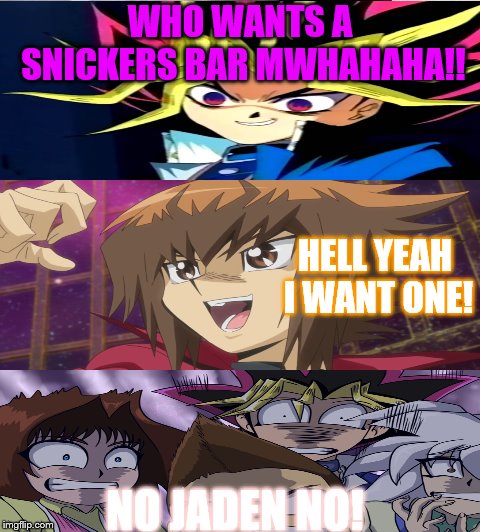 don't ever trust Evil yugi  | WHO WANTS A SNICKERS BAR MWHAHAHA!! HELL YEAH I WANT ONE! NO JADEN NO! | image tagged in memes,yugioh | made w/ Imgflip meme maker