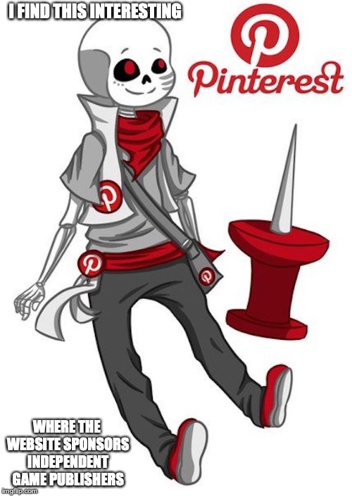 Undertale on Pinterest | I FIND THIS INTERESTING; WHERE THE WEBSITE SPONSORS INDEPENDENT GAME PUBLISHERS | image tagged in undertale,sans,pinterest,memes | made w/ Imgflip meme maker