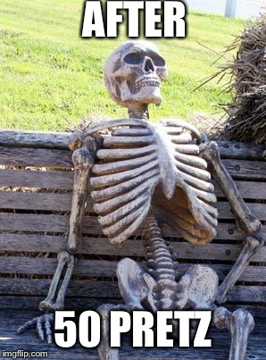 Waiting Skeleton Meme | AFTER; 50 PRETZELS | image tagged in memes,waiting skeleton | made w/ Imgflip meme maker
