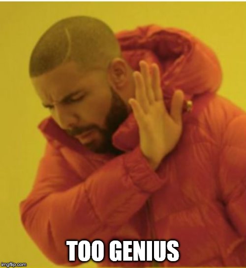 TOO GENIUS | made w/ Imgflip meme maker